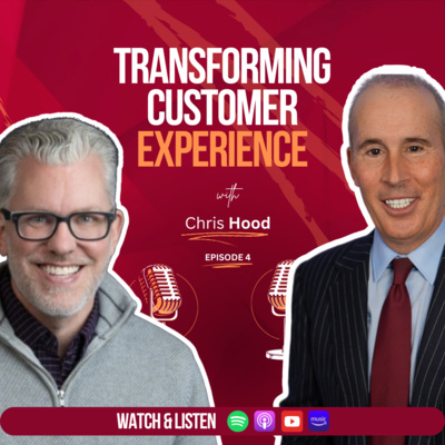 Episode 4: “Transforming Customer Experience with Chris Hood”