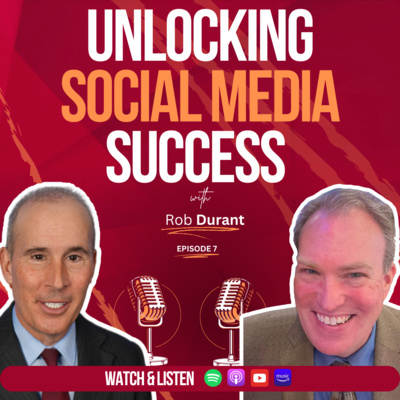 Episode 7: “Unlocking Social Media Success with Rob Durant”