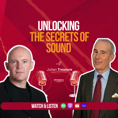 Episode 3: “Unlocking the Secrets of Sound with Julian Treasure”