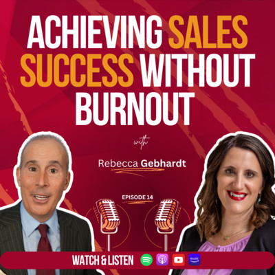 Episode 14: “Achieving Sales Success Without Burnout Featuring Rebecca Gebhardt”