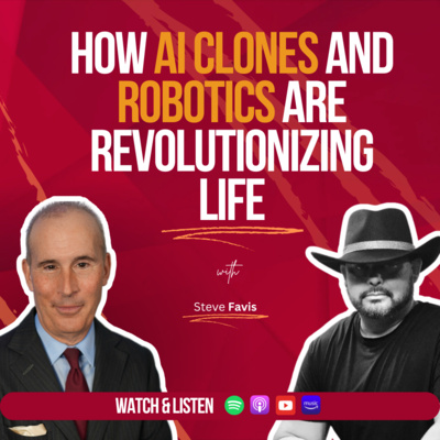 How AI Clones and Robotics are Revolutionizing Life: Insights from Steve Favis