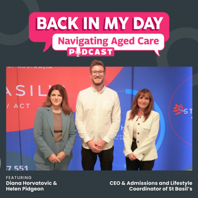 Navigating Aged Care With Diana Horvatovic & Helen Pidgeon