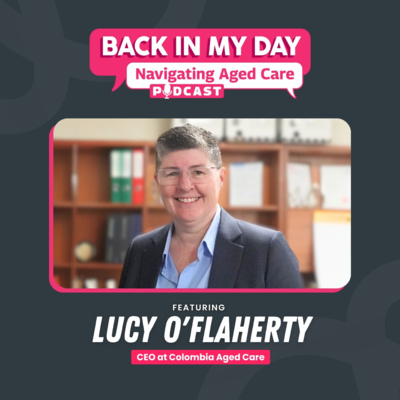 Aged Care Won't Look Like This In 10 Years | Navigating Aged Care with Lucy O'Flaherty