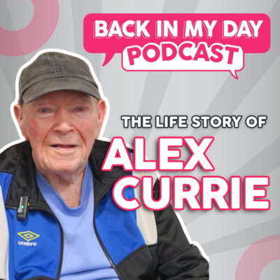 The Life Story of Alex Currie | Men's Mental Health | Back In My Day Podcast
