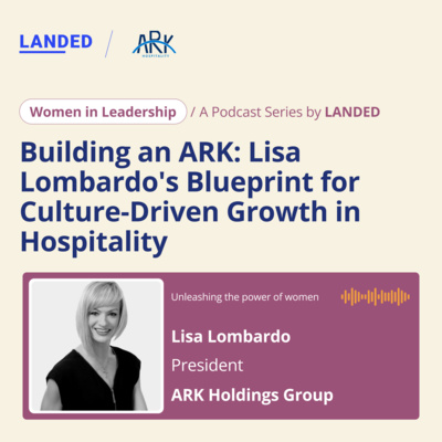 Building an ARK: Lisa Lombardo's Blueprint for Culture-Driven Growth in Hospitality