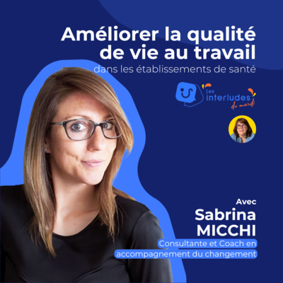 Améliorer la qualité de vie au travail dans les établissements de santé [SABRINA MICCHI]