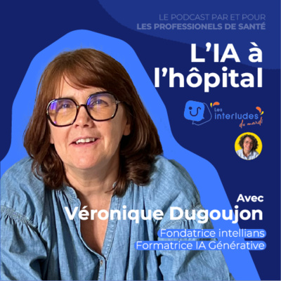 L'IA à l'hôpital [ VÉRONIQUE DUGOUJON - Formatrice IA Générative ]