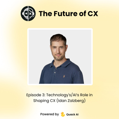 Episode 3: Technology's/AI’s Role in Shaping CX (Idan Zalzberg)