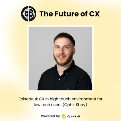 Episode 4: CX in High Touch Environment for Low Tech Users (Ophir Shay)