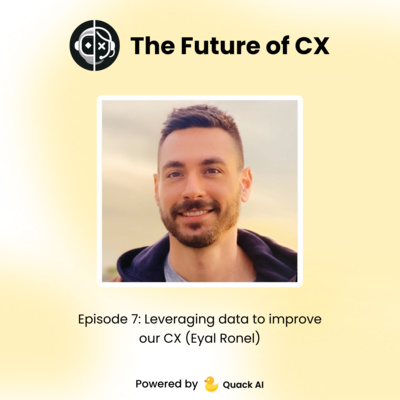 Episode 7: Leveraging data to improve our CX (Eyal Ronel)