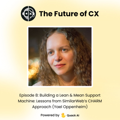 Episode 8: Building a Lean & Mean Support Machine: Lessons from SimilarWeb’s CHARM Approach (Yael Oppenheim)