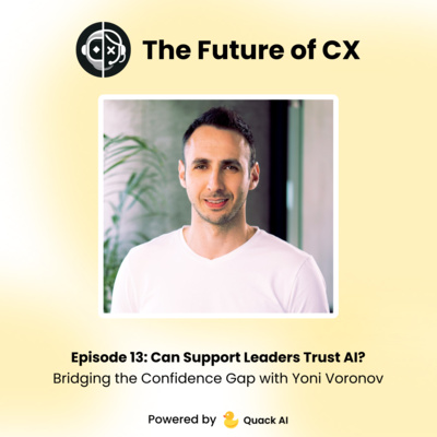 Episode 13: Can Support Leaders Trust AI? Bridging the Confidence Gap with Yoni Voronov