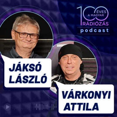 Rádió 100 – 1. epizód: Műfajteremtő rádiósok: Várkonyi Attila és Jáksó László