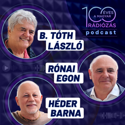 Rádió 100 – 3. epizód: Csatornaalapító rádiósok: B.Tóth László, Héder Barna és Rónai Egon