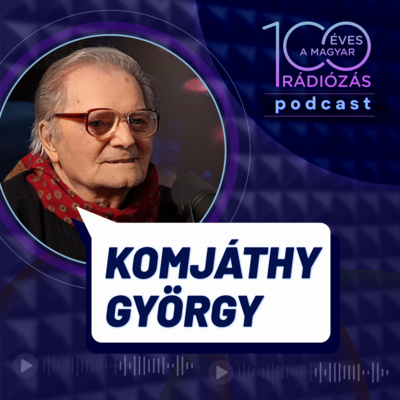 Rádió 100 – 5. epizód: „Az életemet köszönhetem a rádiónak” – Komjáthy György a Rádió 100 podcastben