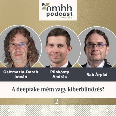 Mémgyártás és kiberbűnözés – NMHH Podcast: Csizmazia-Darab István, Pünkösty András, Rab Árpád
