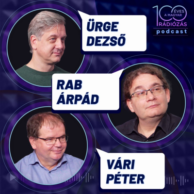 Rádió 100 – 20. epizód: A rádió jövője, a jövő rádiója: Ürge Dezső, Vári Péter, Rab Árpád