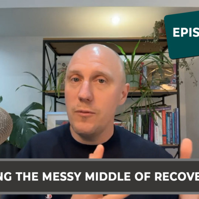 347: Navigating The Messy Middle Of Recovery