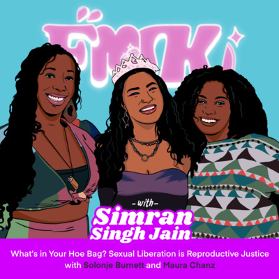 What's in Your Hoe Bag? Sexual Liberation is Reproductive Justice with Solonje Burnett and Maura Chanz