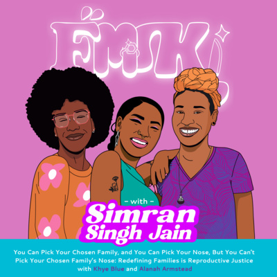 You Can Pick Your Chosen Family, and You Can Pick Your Nose, but You Can't Pick Your Chosen Family's Nose: Redefining Families is Reproductive Justice with Khye Blue and Alanah Armstead