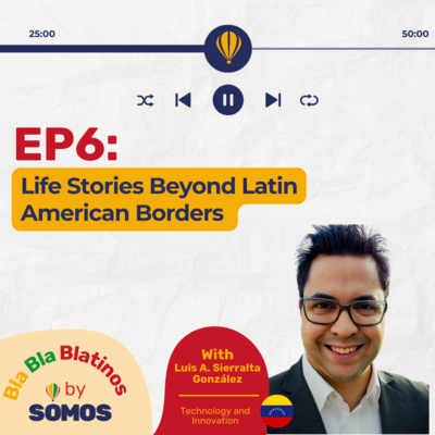 Episode 6: Life Stories Beyond Latin American Borders with Luis A. Sierralta González