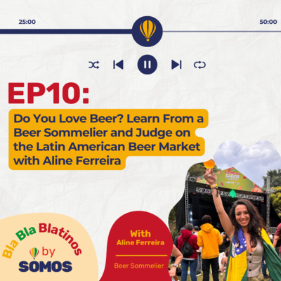 Episode 10: Do You Love Beer? Learn From a Beer Sommelier and Judge on the Latin American Beer Market.
