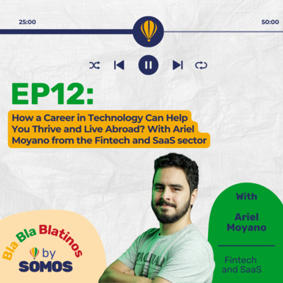 Episode 12: How a Career in Technology Can Help You Thrive and Live Abroad? With Ariel Moyano