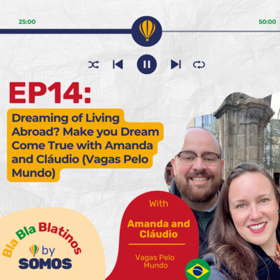 Episode 14: Vagas Pelo Mundo Explain Why Anyone Can Move Abroad -with Amanda and Cláudio Pt1