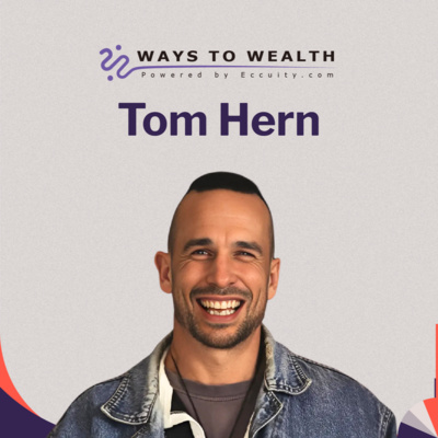 Ways to Wealth EP105: Storytelling, Start-ups, and Screen Success, with Tom Hern