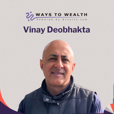 Ways to Wealth EP106: Resilience After Ruin, with Vinay Deobhakta