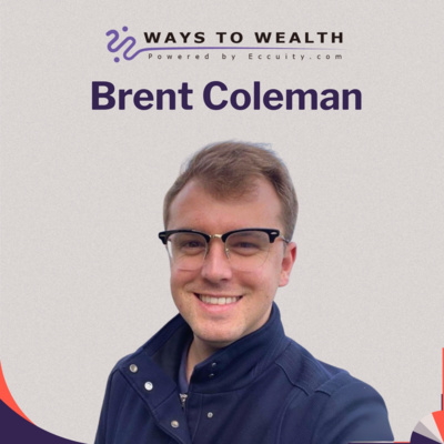 Ways to Wealth EP107: From Family Office to YouTube Finance, with Brent Coleman