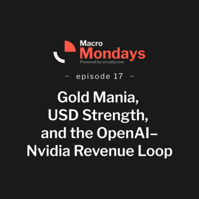 Gold Mania, USD Strength, and the OpenAI–Nvidia Revenue Loop - Macro Monday EP 17