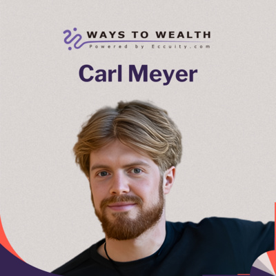 Building Million Dollar Businesses Without Venture Capital, with Carl Meyer - Ways to Wealth EP118
