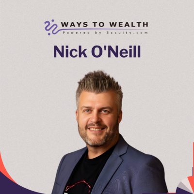 Scaling Sales and CRM for Growth, with Nick O'Neill - Ways to Wealth EP122