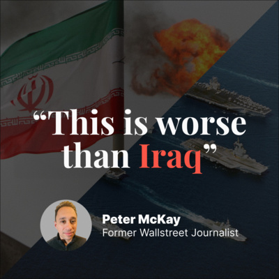 "This Is Worse Than Iraq" - A Former WSJ Reporter on What Comes Next, with Peter McKay