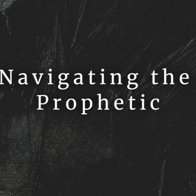 Navigating the Prophetic PART 8 - The Major Prophets Part 1 (Part 1)