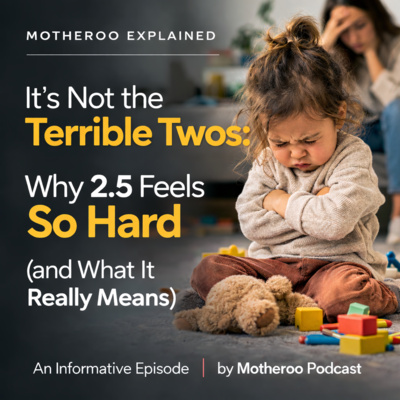 It’s Not the Terrible Twos: Why 2.5 Feels So Hard (and What It Really Means)
