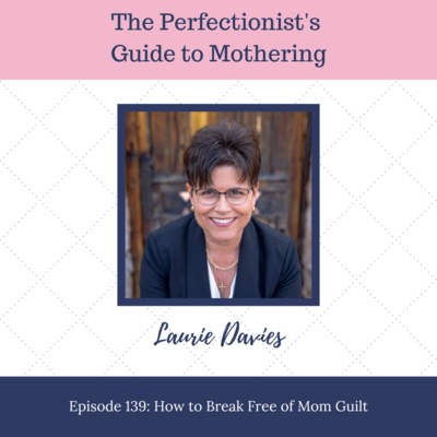 E139: How to Break Free of Mom Guilt