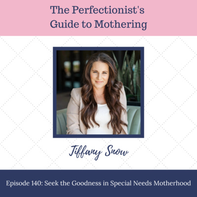 E140: Seek the Goodness in Special Needs Motherhood