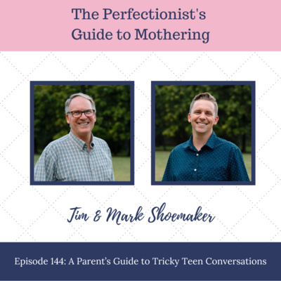 E144: A Parent's Guide to Tricky Teen Conversations
