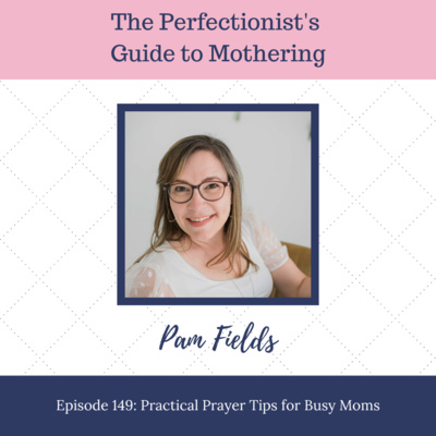 E149: Practical Prayer Tips for Busy Moms