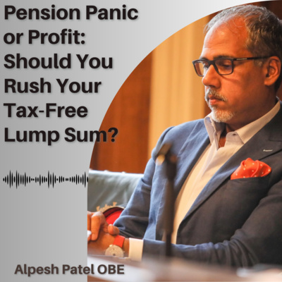 Pension Panic or Profit: Should You Rush Your Tax-Free Lump Sum?