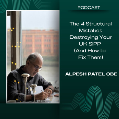 The 4 Structural Mistakes Destroying Your UK SIPP (And How to Fix Them)