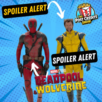 DEADPOOL & WOLVERINE SPOILERS!