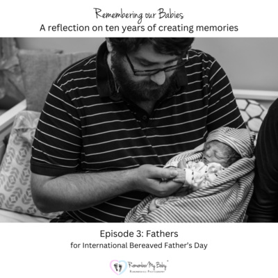 Remembering Our Babies - Episode 3: Fathers