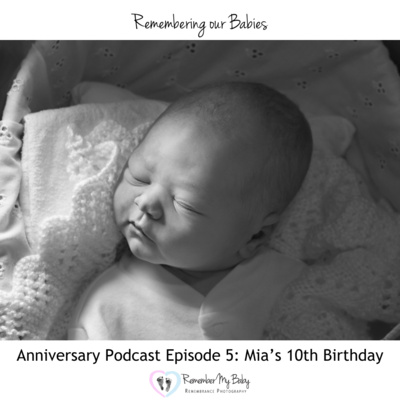 Remembering Our Babies Episode 5: Mia's 10th Birthday