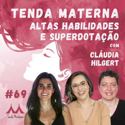 #69 - Altas Habilidades e Superdotação - com Cláudia Hilgert