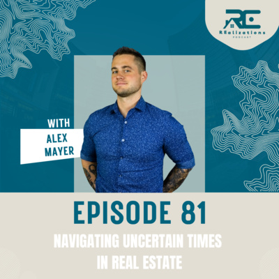 Navigating Uncertain Times in Real Estate - EP 81