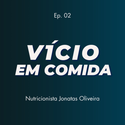 Entenda o Vicio em comida e como conquistar novos hábitos alimentares - Com Dr. Jonatas Oliveira