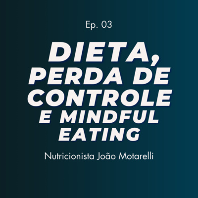 A Verdade Oculta: Como o Mindful Eating liberta você das Dietas - Com João Motarelli